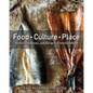 Food, Culture, Place: Stories, Traditions and Recipes of Newfoundland - Hardcover