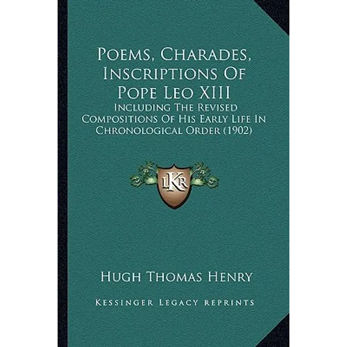 Poems, Charades, Inscriptions of Pope Leo XIII: Including the Revised Compositions of His Early Life in Chronological Order (1902) - Paperback