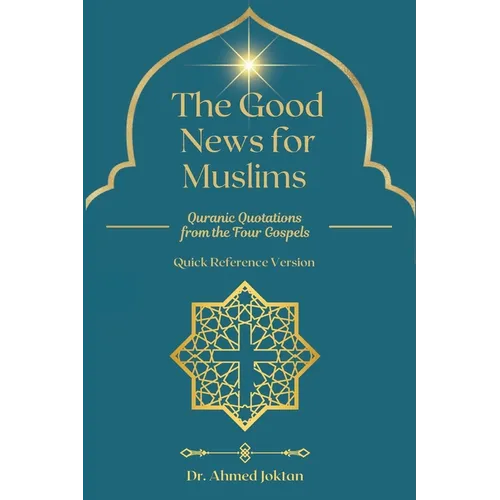 The Good News for Muslims: Quranic Quotations from the Four Gospels - Paperback