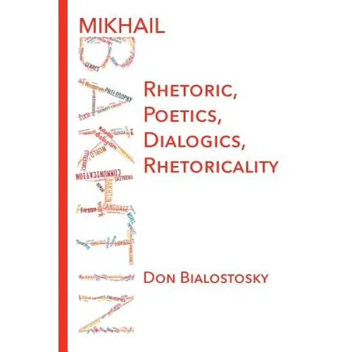 Mikhail Bakhtin: Rhetoric, Poetics, Dialogics, Rhetoricality - Paperback