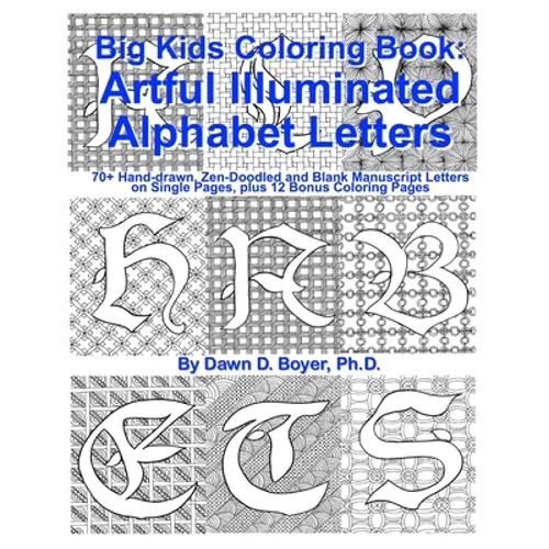 Big Kids Coloring Book: Artful Illuminated Alphabet Letters: 70+ Hand-Drawn, Zen-Doodled and Blank Manuscript Letters on Single Pages, plus 12 - Paperback