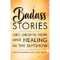 Badass Stories: Grit, Growth, Hope, and Healing in the Shitshow - Hardcover