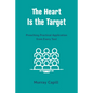The Heart Is the Target: Preaching Practical Application from Every Text - Paperback