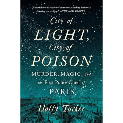 City of Light, City of Poison: Murder, Magic, and the First Police Chief of Paris - Paperback
