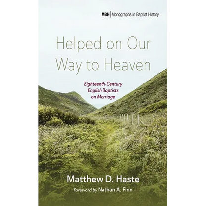 Helped on Our Way to Heaven: Eighteenth-Century English Baptists on Marriage - Paperback