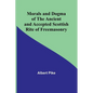 Morals and Dogma of the Ancient and Accepted Scottish Rite of Freemasonry - Paperback