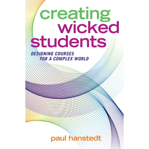 Creating Wicked Students: Designing Courses for a Complex World - Paperback