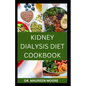 Kidney Dialysis Diet Cookbook: Delicious And Healthy Recipes For People On Kidney Dialysis - Paperback
