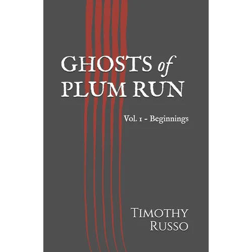Ghosts of Plum Run: Vol. 1 - Beginnings - Paperback