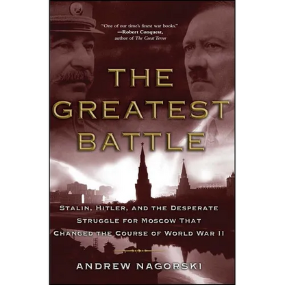 The Greatest Battle: Stalin, Hitler, and the Desperate Struggle for Moscow That Changed the Course of World War II - Paperback