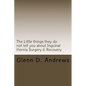 The Little things they do not tell you about Iguinal Hernia Surgery & Recovery - Paperback