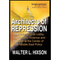 Architects of Repression: How Israel and Its Lobby Put Racism, Violence and Injustice at the Center of US Middle East Policy - Hardcover