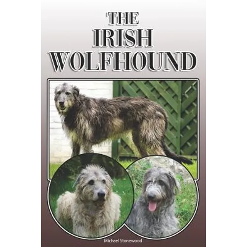 The Irish Wolfhound: A Complete and Comprehensive Owners Guide To: Buying, Owning, Health, Grooming, Training, Obedience, Understanding and - Paperback