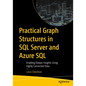 Practical Graph Structures in SQL Server and Azure SQL: Enabling Deeper Insights Using Highly Connected Data - Paperback