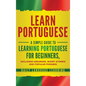Learn Portuguese: A Simple Guide to Learning Portuguese for Beginners, Including Grammar, Short Stories and Popular Phrases - Hardcover