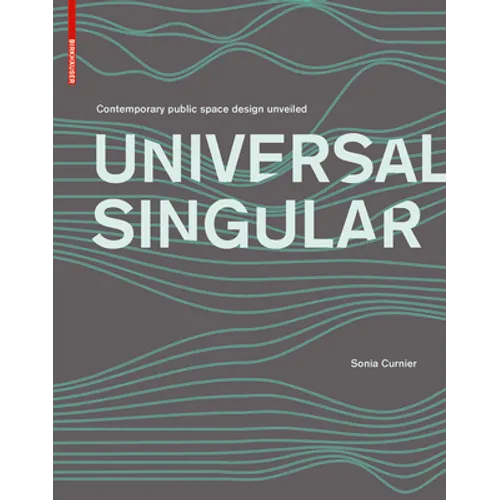 Universal Singular: Contemporary Public Space Design Unveiled - Hardcover