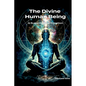 The Divine Human Being - A Supernatural Creation - Paperback