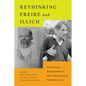 Rethinking Freire and Illich: Historical, Philosophical, and Theological Perspectives - Hardcover