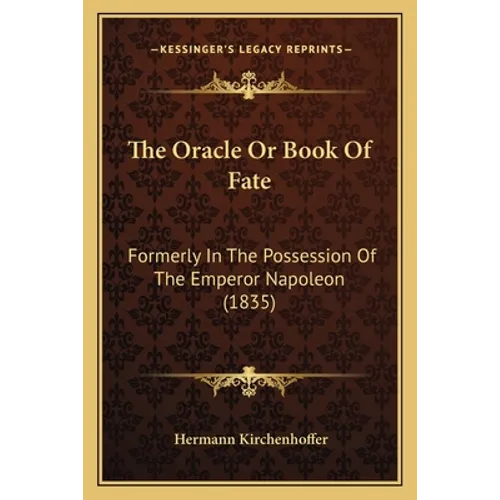 The Oracle Or Book Of Fate: Formerly In The Possession Of The Emperor Napoleon (1835) - Paperback