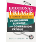 Emotional Triage: A Nurse's Guide to Overcoming Burnout and Compassion Fatigue - Paperback