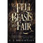 Fell Beasts and Fair: A Noblebright Fantasy Anthology - Paperback