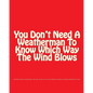 You Don't Need A Weatherman To Know Which Way The Wind Blows - Paperback