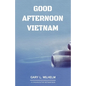 Good Afternoon Vietnam: A Civilian in the Vietnam War - Paperback