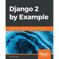 Django 2 by Example: Build powerful and reliable Python web applications from scratch - Paperback