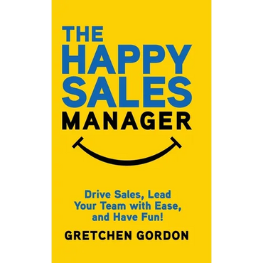 The Happy Sales Manager: Drive Sales, Lead Your Team with Ease, and Have Fun! - Hardcover