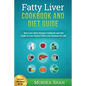Fatty Liver Cookbook & Diet Guide: 85 Most Powerful Recipes to Avert Fatty Liver & Lose Weight Fast - Paperback