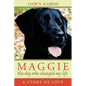 Maggie: The Dog Who Changed My Life: A Story of Love - Hardcover