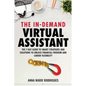 The in-Demand Virtual Assistant: The 7-Day Guide to Smart Strategies and Solutions to Unlock Financial Freedom and Career Flexibility - Paperback