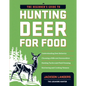 The Beginner's Guide to Hunting Deer for Food - Paperback