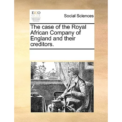 The Case of the Royal African Company of England and Their Creditors. - Paperback