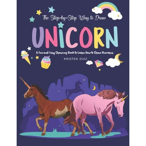 The Step-by-Step Way to Draw Unicorn: A Fun and Easy Drawing Book to Learn How to Draw Unicorns - Paperback