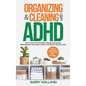 Organizing & Cleaning with ADHD: How Anyone Can Declutter, Manage Distractions, Build Routines, and Create a Stress-Free Home in Minutes a Day - Hardcover