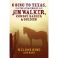 Going to Texas, The Life & Times of Jim Walker, Cowboy, Ranger & Soldier - Paperback