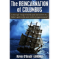 The Reincarnation of Columbus: A true epic voyage from the pain and sorrow of a father's grief, to the new world of forgiveness and love. - Paperback