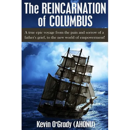 The Reincarnation of Columbus: A true epic voyage from the pain and sorrow of a father's grief, to the new world of forgiveness and love. - Paperback