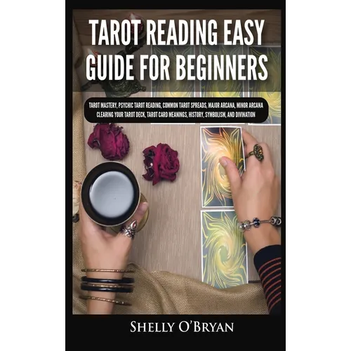 Tarot Reading Easy Guide For Beginners: Tarot Mastery, Psychic Tarot Reading, Common Tarot Spreads, Major Arcana, Minor Arcana, Tarot Card Meanings, H - Hardcover