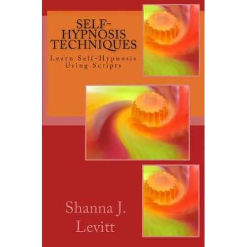 Self-Hypnosis Techniques: Learn Self-Hypnosis Using Scripts - Paperback