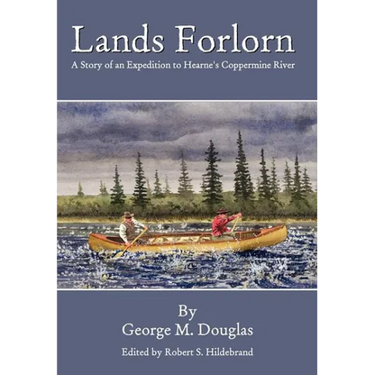 Lands Forlorn: A Story of an Expedition to Hearne's Coppermine River - Hardcover