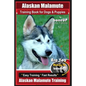 Alaskan Malamute Training Book for Dogs & Puppies By BoneUP DOG Training: Are You Ready to Bone Up? Easy Training * Fast Results Alaskan Malamute Trai - Paperback