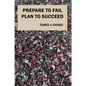 Prepare to Fail Plan to Succeed - Paperback