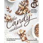 The Candy Cookbook: 40 Recipes for Sweet Success - to Celebrate National Candy Month - Paperback