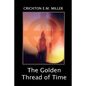 The Golden Thread of Time: A Quest for the Truth and Hidden Knowledge of the Ancients - Paperback
