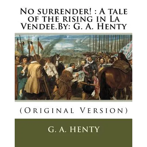 No surrender!: A tale of the rising in La Vendee.By: G. A. Henty - Paperback