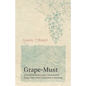 Grape-Must - A Guide to Processing Unfermented Grape Juice from Extraction to Bottling - Paperback