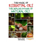 The Magic of Essential oils - The Healing Power of Natural Oils - Paperback