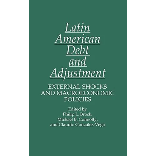 Latin American Debt and Adjustment: External Shocks and Macroeconomic Policies - Hardcover